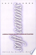 Soft canons : American women writers and masculine tradition / edited by Karen L. Kilcup.