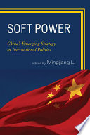 Soft power China's emerging strategy in international politics /