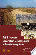 Soil biota and ecosystem development in post mining sites / editor, Jan Frouz, Faculty of Science, Institute for Environmental Studies, Charles University, Prague, Czech Republic.