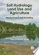 Soil hydrology, land use and agriculture measurement and modelling / edited by Manoj K. Shukla.