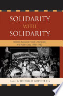 Solidarity with solidarity : Western European trade unions and the Polish crisis, 1980-1982 /