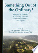 Something out of the ordinary? : interpreting diversity in the early neolithic linearbandkeramik and beyond /