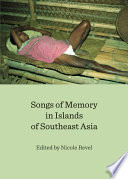 Songs of memory in islands of Southeast Asia / edited by Nicole Revel.