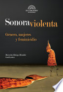 Sonora violenta : género, mujeres y feminicidio /