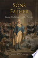 Sons of the father : George Washington and his protégés /