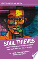 Soul thieves  : the appropriation and misrepresentation of African American popular culture /