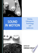 Sound in motion : cinema, videogames, technology and audiences /