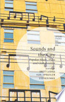 Sounds and the city : popular music, place and globalization / edited by Brett Lashua, Karl Spracklen, and Stephen Wagg.