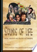 Sounds of life : music, identity and politics in Zimbabwe /