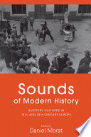 Sounds of modern history : auditory cultures in 19th and 20th century Europe /