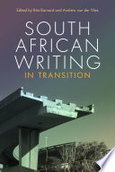 South African writing in transition / edited by Rita Barnard and Andrew van der Vlies.