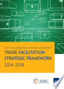 South Asia Subregional Economic Cooperation : trade facilitation strategic framework 2014-2018 /