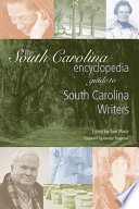 South Carolina encyclopedia guide to South Carolina writers / edited by Tom Mack ; foreword by George Singleton.