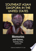 Southeast Asian Diaspora in the United States : memories and visions yesterday, today, and tomorrow / edited by Jonathan H. X. Lee.