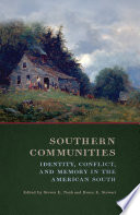 Southern communities : identity, conflict, and memory in the American South /