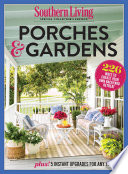 Southern living porches & gardens : 226 ways to create your own backyard retreat.