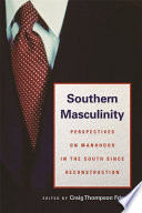 Southern masculinity : perspectives on manhood in the South since Reconstruction /
