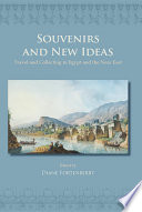 Souvenirs and new ideas : travel and collecting in Egypt and the Near East /