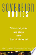 Sovereign bodies : citizens, migrants, and states in the postcolonial world /