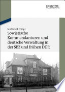 Sowjetische kommandanturen und deutsche verwaltung in der SBZ und fruhen DDR : dokumente / herausgegeben von Jan Foitzik.