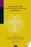 Spanning the Strait : studies in unity in the western Mediterranean / edited by Yuen-Gen Liang, Abigail Krasner Balbale, Andrew Devereux, and Camillo Gomez-Rivas.