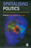 Spatialising politics : culture and geography in postcolonial Sri Lanka /