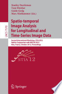 Spatio-temporal image analysis for longitudinal and time-series image data : second International Workshop, STIA 2012, held in conjunction with MICCAI 2012, Nice, France, October 1, 2012. Proceedings /