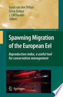 Spawning migration of the European eel : reproduction index, a useful tool for conservation management / Guido van den Thillart, Sylvie Dufour, J. Cliff Rankin, editors.