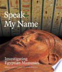 Speak my name : investigating Egyptian mummies /