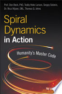 Spiral dynamics in action : humanity's master code / Don Edward Beck [and four others].