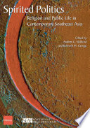 Spirited politics : religion and public life in contemporary southeast Asia /
