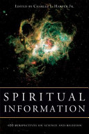 Spiritual information : 100 perspectives on science and religion : essays in honor of Sir John Templeton's 90-th birthday /