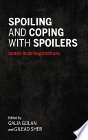 Spoiling and coping with spoilers : Israeli-Arab negotiations /