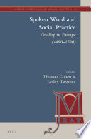 Spoken word and social practice : orality in Europe (1400-1700) / edited by Thomas V. Cohen and Lesley K. Twomey.