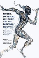 Sport, physical culture, and the moving body : materialisms, technologies, ecologies /