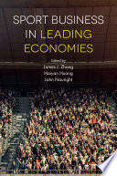 Sport business in leading economies / edited by James J. Zhang, Haiyan Huang, John Nauright.