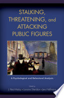 Stalking, threatening, and attacking public figures : a psychological and behavioral analysis /