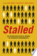 Stalled : the representation of women in Canadian governments / edited by Linda Trimble, Jane Arscott, and Manon Tremblay.