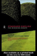 Standard English : the widening debate / edited by Tony Bex and Richard J. Watts.