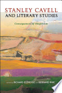 Stanley Cavell and literary studies : consequences of skepticism / edited by Richard Eldridge and Bernie Rhie.