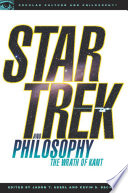 Star Trek and philosophy : the wrath of Kant / edited by Jason T. Eberl and Kevin S. Decker.