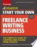 Start your own freelance writing business : the complete guide to starting and scaling from scratch / The Staff of Entrepreneur Media, Inc. and Laura Pennington Briggs.
