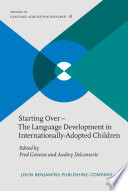 Starting over : the language development in internationally-adopted children /