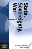 State, sovereignty, war : civil violence in emerging global realities / edited by Bruce Kapferer.