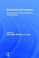 State/nation/transnation : perspectives on transnationalism in the Asia-Pacific /