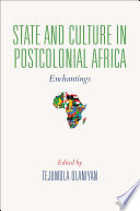 State and culture in postcolonial Africa : enchantings /