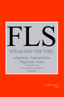 Stealing the fire : adaptation, appropriation, plagiarism, hoax in French and Francophone literature and film / edited by James Day.