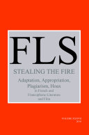 Stealing the fire adaptation, appropriation, plagiarism, hoax : in French and francophone literature and film / edited by James Day.