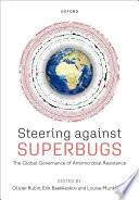 Steering against superbugs : the global governance of antimicrobial resistance /