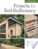 Step-by-step projects for self-sufficiency : grow edibles, raise animals, live off the grid, do it yourself.